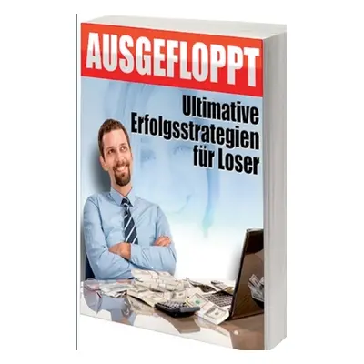 "Ausgefloppt: Ultimative Erfolgsstrategien fr Loser" - "" ("Willems Jrg")