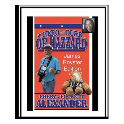 "My Hero Is a Duke...of Hazzard James Royster Edition" - "" ("Alexander Cheryl Lockett")