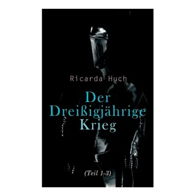 "Der Dreiigjhrige Krieg (Teil 1-3): Der Kampf um die europische Hegemonie: Die Ursachen, die Kam