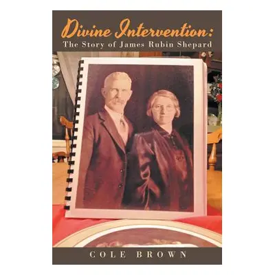 "Divine Intervention: The Story of James Rubin Shepard" - "" ("Brown Cole")