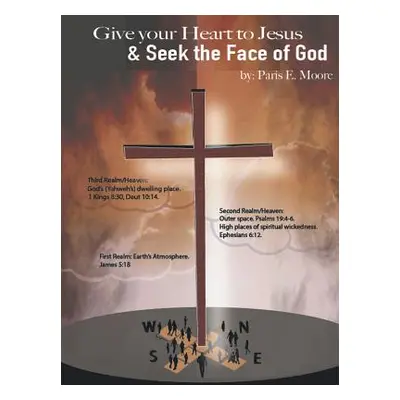 "Give Your Heart to Jesus & Seek the Face of God" - "" ("Moore Paris E.")