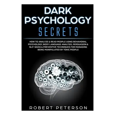 "Dark Psychology Secrets: How to Analyze & Read People Using Behavioral Psychology, Body Languag