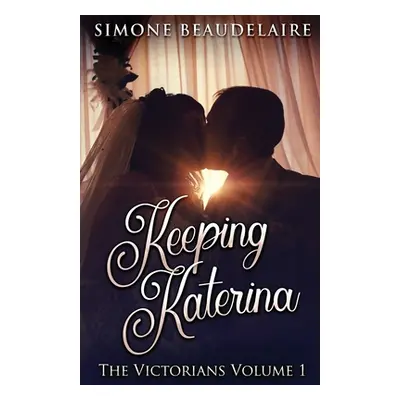 "Keeping Katerina" - "" ("Beaudelaire Simone")