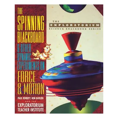 "The Spinning Blackboard and Other Dynamic Experiments on Force and Motion" - "" ("Doherty Paul"