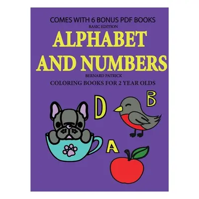 "Coloring Books for 2 Year Olds (Alphabet and Numbers)" - "" ("Patrick Bernard")