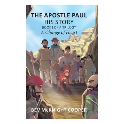 "The Apostle Paul: His Story; Book I of a Trilogy: A Change of Heart" - "" ("Cooper Bev McKnight