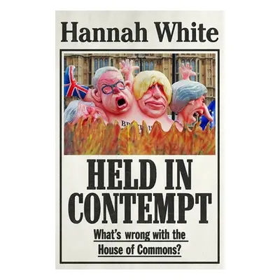 "Held in Contempt: What's Wrong with the House of Commons?" - "" ("White Hannah")