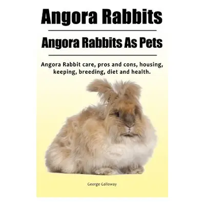 "Angora Rabbit. Angora Rabbits As Pets. Angora Rabbit care, pros and cons, housing, keeping, bre