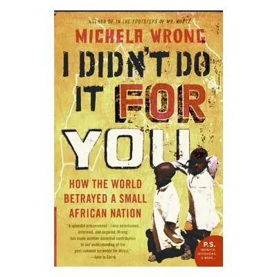 "I Didn't Do It for You: How the World Betrayed a Small African Nation" - "" ("Wrong Michela")