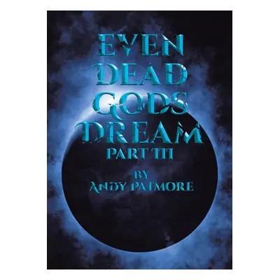 "Even Dead Gods Dream: Part III" - "" ("Patmore Andy")