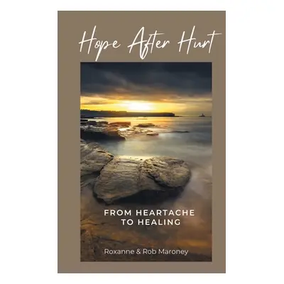 "Hope After Hurt: From Heartache to Healing" - "" ("Maroney Roxanne")