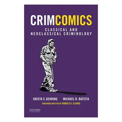 "Crimcomics Issue 3: Classical and Neoclassical Criminology" - "" ("Gehring Krista S.")