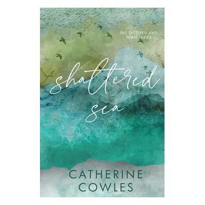 "Shattered Sea: A Tattered & Torn Special Edition" - "" ("Cowles Catherine")