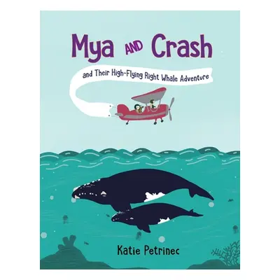 "Mya and Crash and Their High-Flying Right Whale Adventure" - "" ("Petrinec Katie")