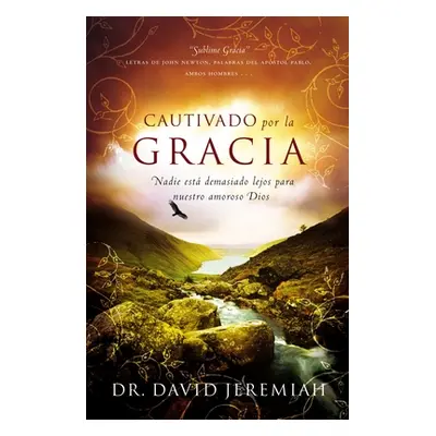 "Cautivados Por La Gracia: Nadie Est Demasiado Lejos Para Nuestro Amoroso Dios" - "" ("Jeremiah 