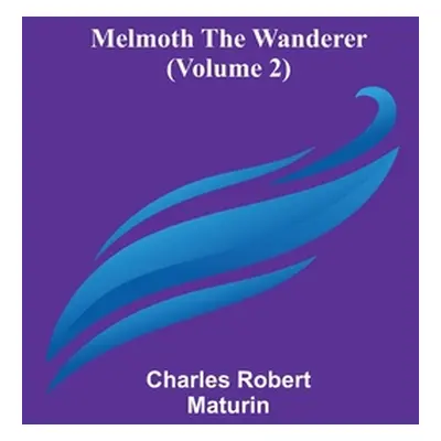 "Melmoth the Wanderer (Volume 2)" - "" ("Robert Maturin Charles")