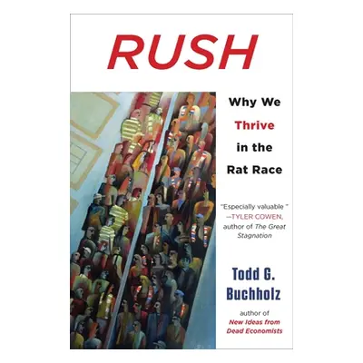 "Rush: Why We Thrive in the Rat Race" - "" ("Buchholz Todd G.")