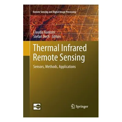 "Thermal Infrared Remote Sensing: Sensors, Methods, Applications" - "" ("Kuenzer Claudia")