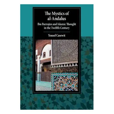 "The Mystics of Al-Andalus: Ibn Barrajān and Islamic Thought in the Twelfth Century" - "" ("Case