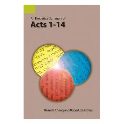 "An Exegetical Summary of Acts 1-14" - "" ("Cheng Belinda")