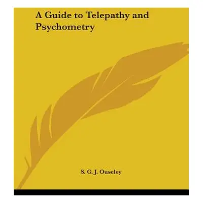 "A Guide to Telepathy and Psychometry" - "" ("Ouseley S. G. J.")