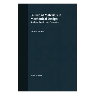 "Failure of Materials in Mechanical Design: Analysis, Prediction, Prevention" - "" ("Collin de P