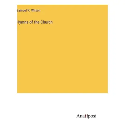 "Hymns of the Church" - "" ("Wilson Samuel R.")