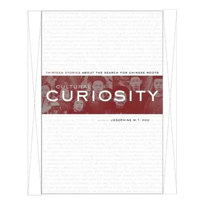 "Cultural Curiosity: Thirteen Stories about the Search for Chinese Roots" - "" ("Khu Josephine M