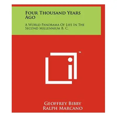 "Four Thousand Years Ago: A World Panorama Of Life In The Second Millennium B. C." - "" ("Bibby 