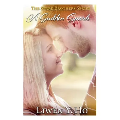 "A Sudden Spark: A Christian Contemporary Romance" - "" ("Ho Liwen y.")