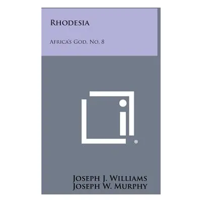 "Rhodesia: Africa's God, No. 8" - "" ("Williams Joseph J.")