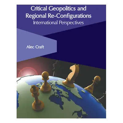 "Critical Geopolitics and Regional Re-Configurations: International Perspectives" - "" ("Craft A