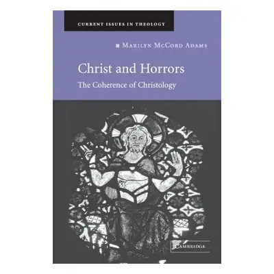 "Christ and Horrors: The Coherence of Christology" - "" ("Adams Marilyn McCord")