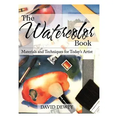 "The Watercolor Book: Materials and Techniques for Today's Artists" - "" ("Dewey David")