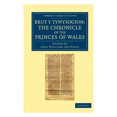 "Brut Y Tywysogion: Or, the Chronicle of the Princes of Wales" - "" ("Williams Ab Ithel John")