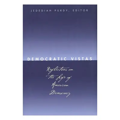 "Democratic Vistas: Reflections on the Life of American Democracy" - "" ("Purdy Jedediah")