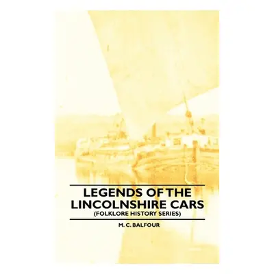 "Legends Of The Lincolnshire Cars (Folklore History Series)" - "" ("Balfour M. C.")