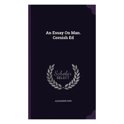 "An Essay On Man. Cornish Ed" - "" ("Pope Alexander")