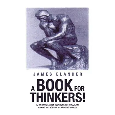 "A Book for Thinkers!: To Improve Family Relations with Decision Making Methods in a Changing Wo