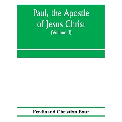 "Paul, the apostle of Jesus Christ, his life and work, his epistles and his doctrine. A contribu