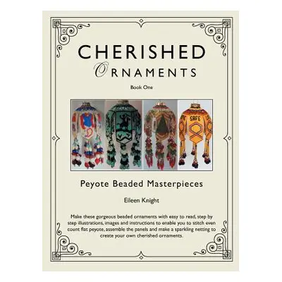 "Cherished Ornaments Book One: Peyote Beaded Masterpieces" - "" ("Knight Eileen")