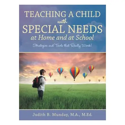 "Teaching a Child with Special Needs at Home and at School: Strategies and Tools that Really Wor