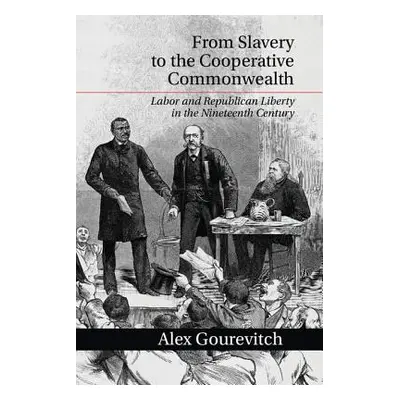 "From Slavery to the Cooperative Commonwealth" - "" ("Gourevitch Alex")