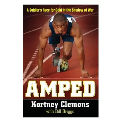 "Amped: A Soldier's Race for Gold in the Shadow of War" - "" ("Clemons Kortney")