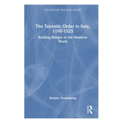 "The Teutonic Order in Italy, 1190-1525: Building Bridges in the Medieval World" - "" ("Toomaspo