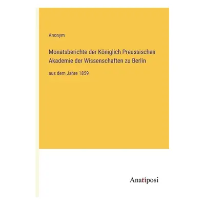 "Monatsberichte der Kniglich Preussischen Akademie der Wissenschaften zu Berlin: aus dem Jahre 1