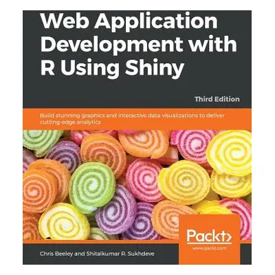 "Web Application Development with R Using Shiny - Third Edition" - "" ("Beeley Chris")