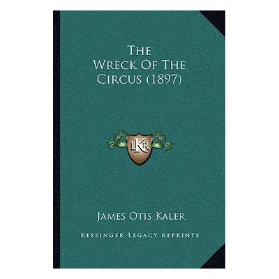 "The Wreck Of The Circus (1897)" - "" ("Kaler James Otis")