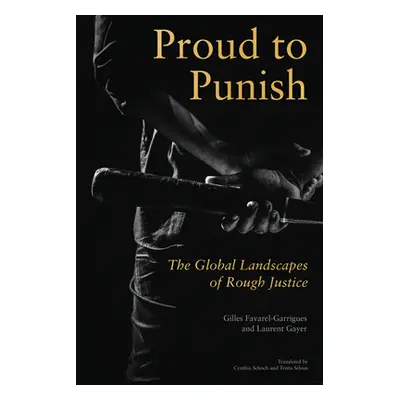 "Proud to Punish: The Global Landscapes of Rough Justice" - "" ("Gayer Gilles")