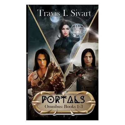 "Portals Omnibus 1: A Portals Swords & Sorcery Novel" - "" ("Sivart Travis I.")